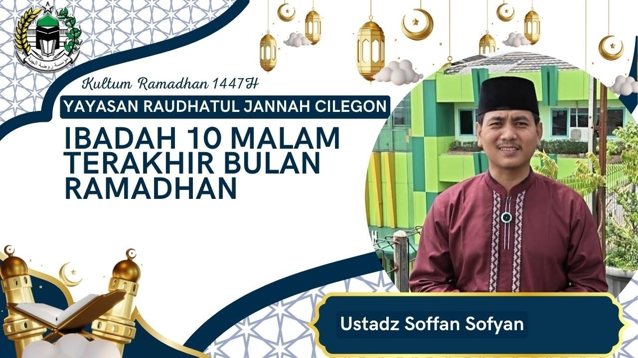 Kultum Ramadhan 1447 H || Ramadhan Ke-25 || Ibadah 10 Hari Terakhir Ramadhan - Ust. Soffan Sofyan