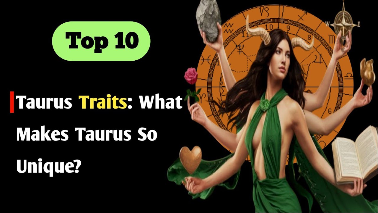 Top 10 Taurus Traits: What Makes Taurus So Unique | Taurus Zodiac Sign