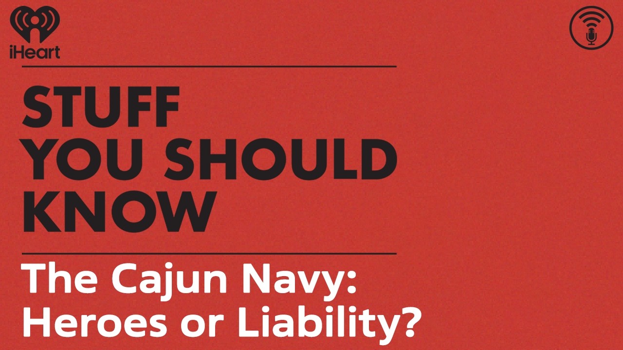The Cajun Navy: Heroes or Liability? | STUFF YOU SHOULD KNOW