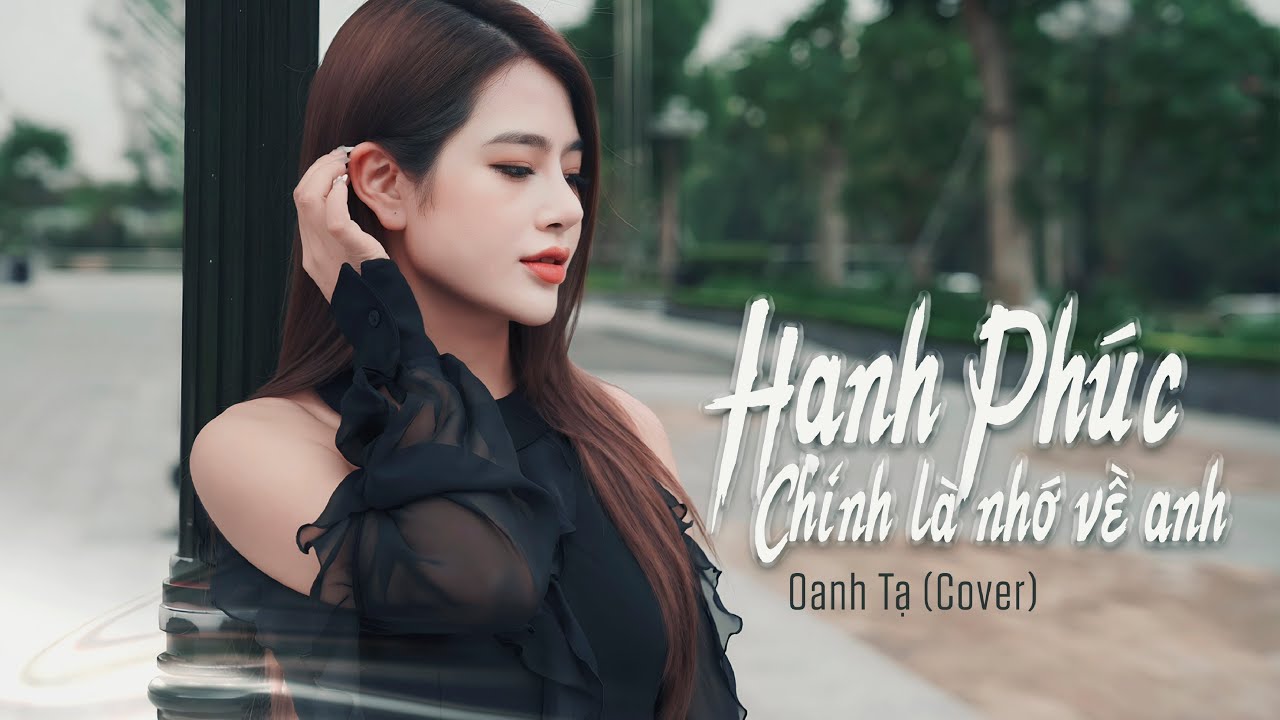 HẠNH PHÚC CHÍNH LÀ NHỚ VỀ ANH || OANH TẠ || Thiên Tú