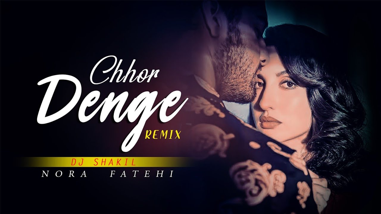 Chhor Denge (Remix) | Nora Fatehi |Parampara Tandon | DJ Shakil