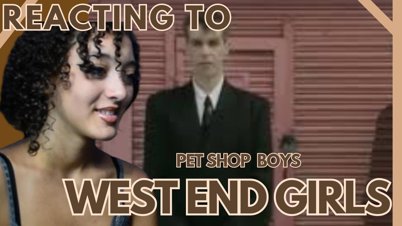REACTING TO WEST END GIRLS| HANNAH'S COMMENTARY | PET SHOP BOYS