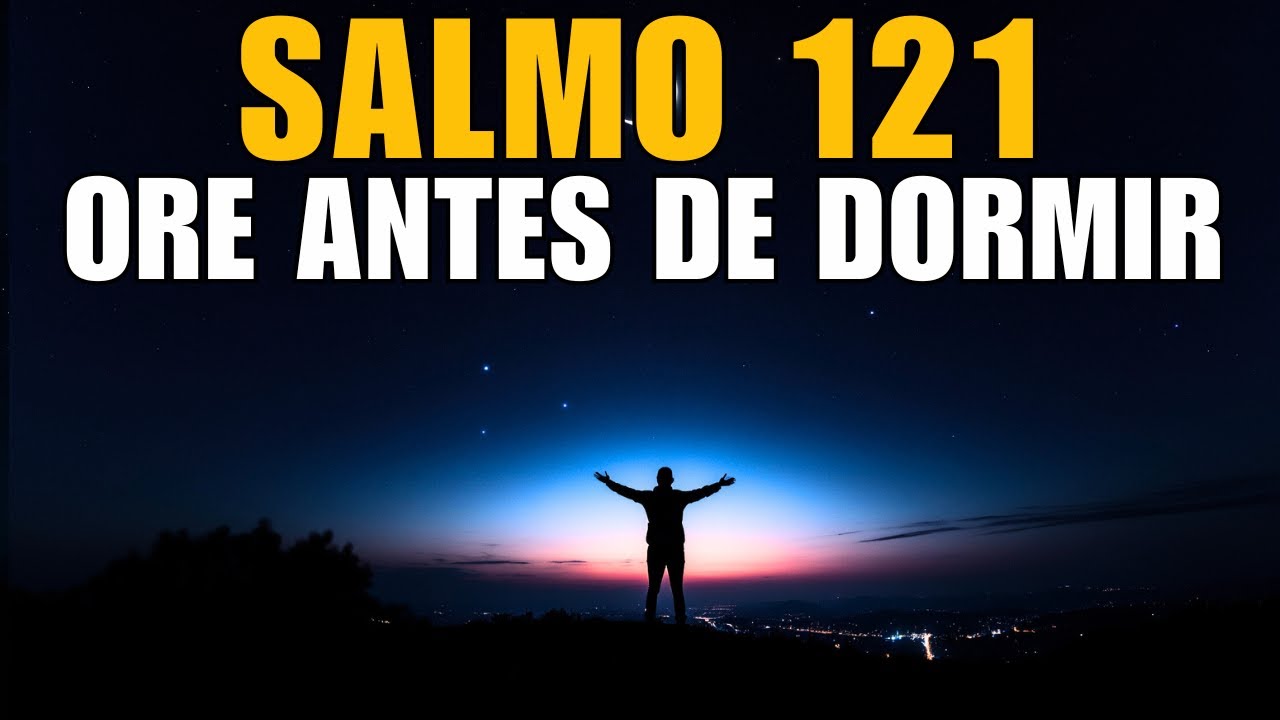 Oração da Noite com o Salmo 121 | Deus Vigia Enquanto Você Dorme