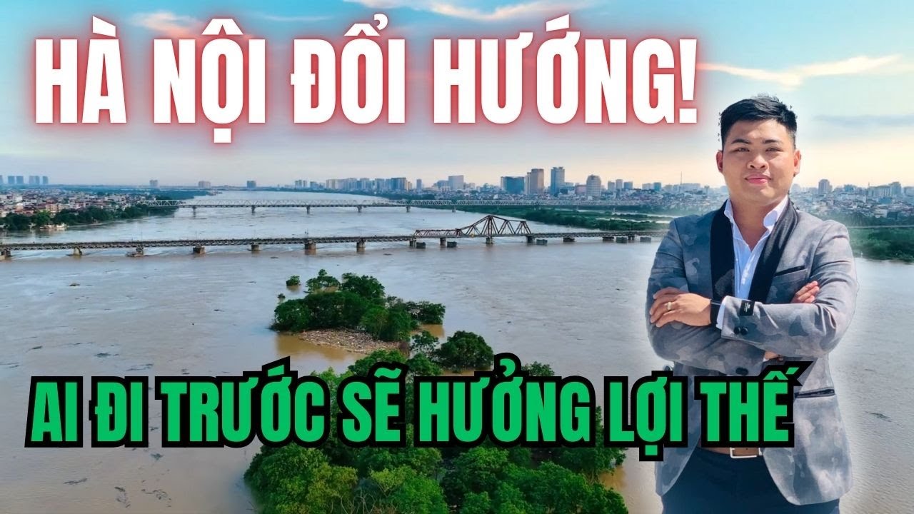 Hà Nội Viết Lại Bản Đồ Phát Triển: Kỷ Nguyên Trục Sông Hồng & Khu Đông | Hoàng Thành Realtor