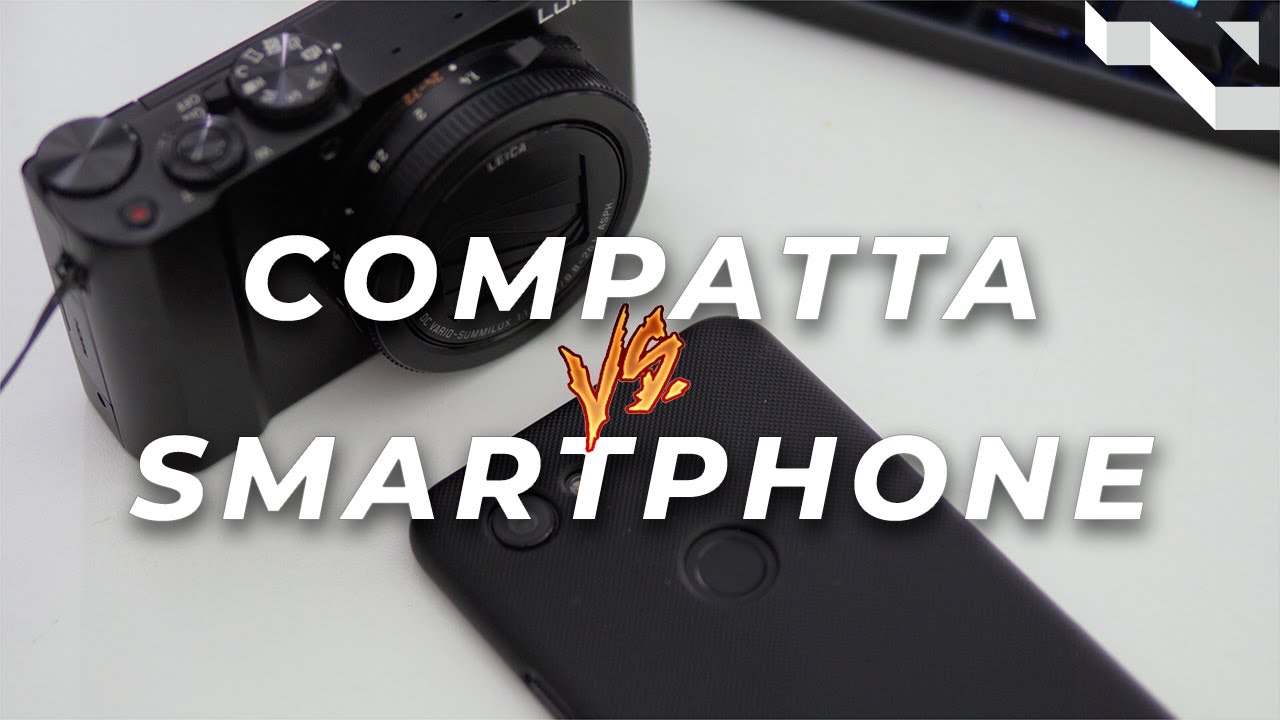 SMARTPHONE o COMPATTA: con quale FOTOCAMERA conviene fare foto/video?