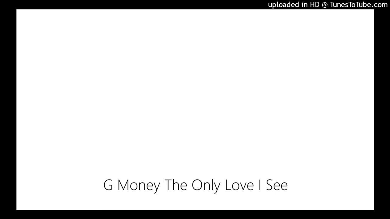 G Money The Only Love I See
