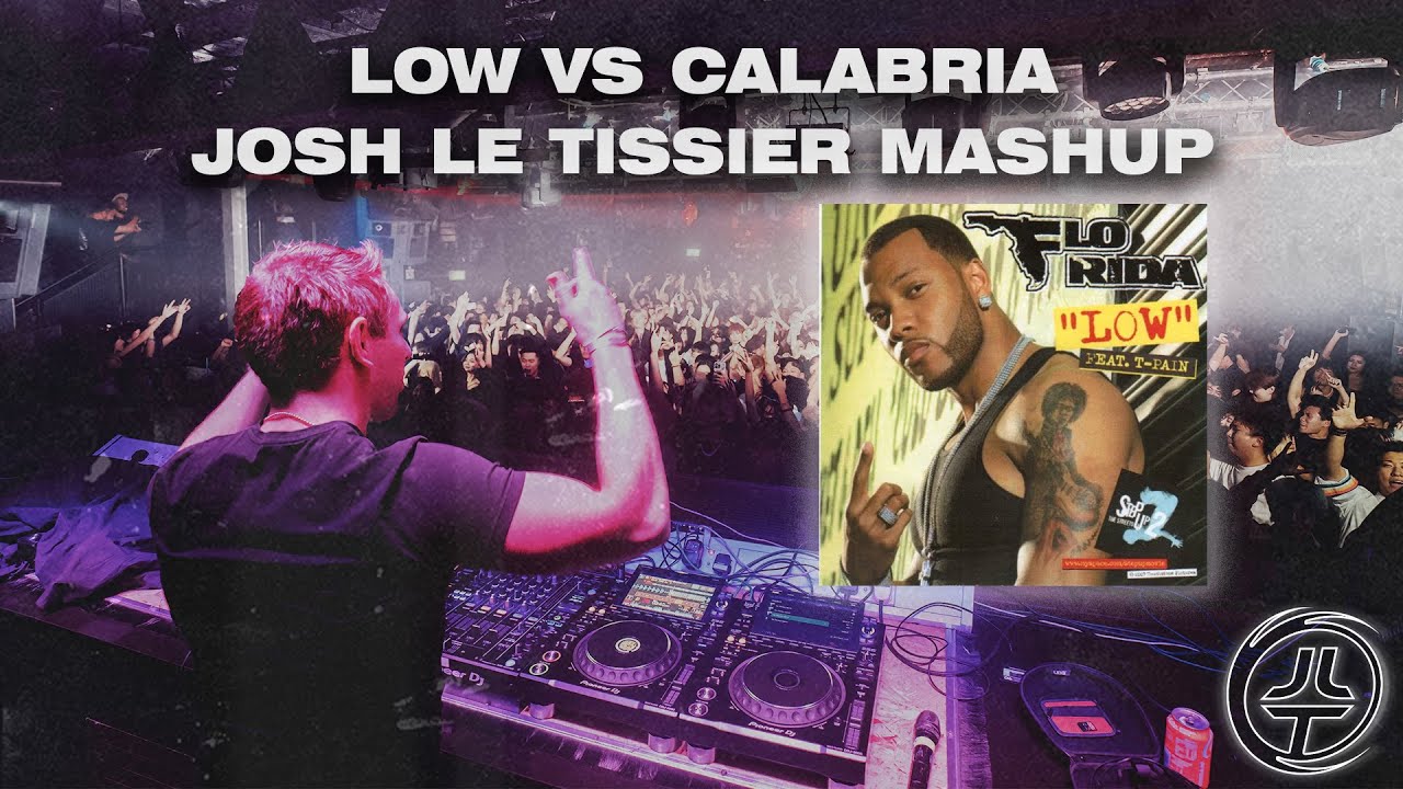 Low VS Calabria (Josh Le Tissier Mashup) - Flo Rida, T-Pain VS Rune RK, Josh Le Tissier