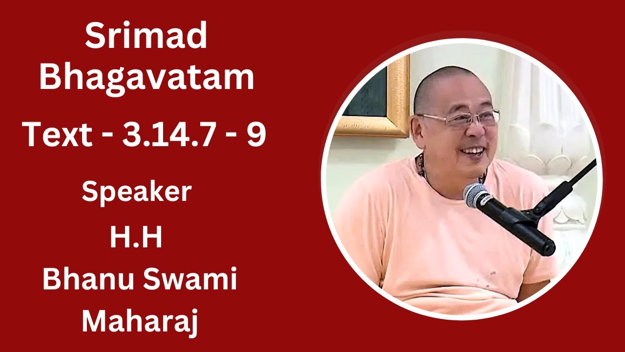 Srimad Bhagavatam Text - 3. 14 .7 - 9  Speaker - H.H Bhanu Swami Maharaj