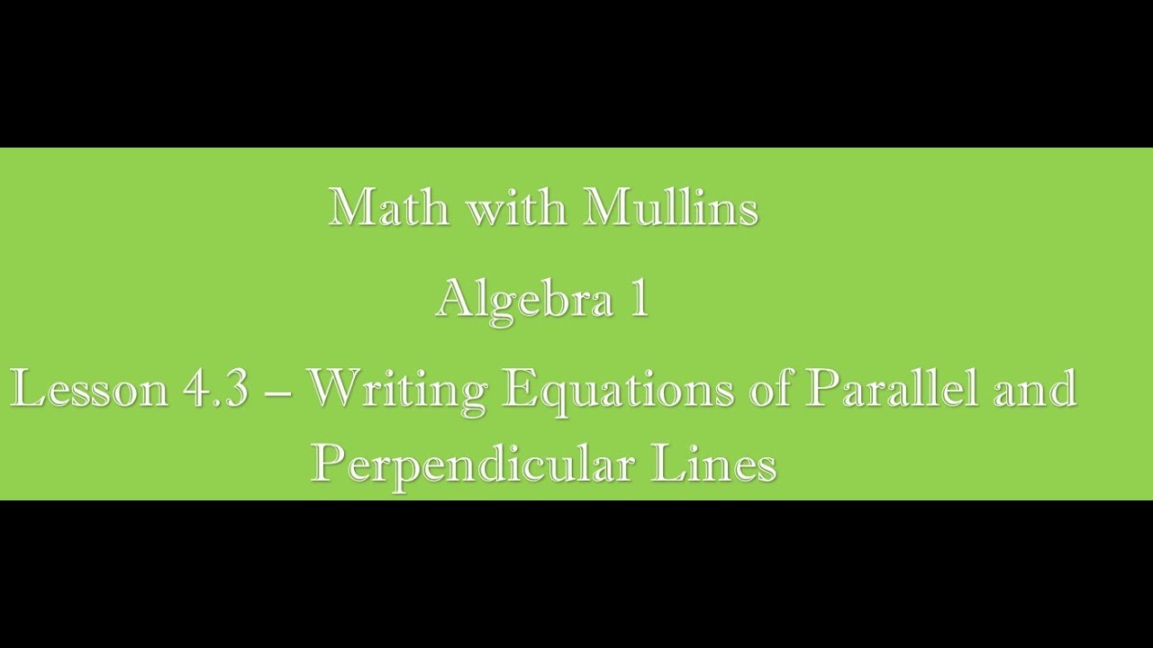 4.3 Writing Equations of Parallel and Perpendicular Lines