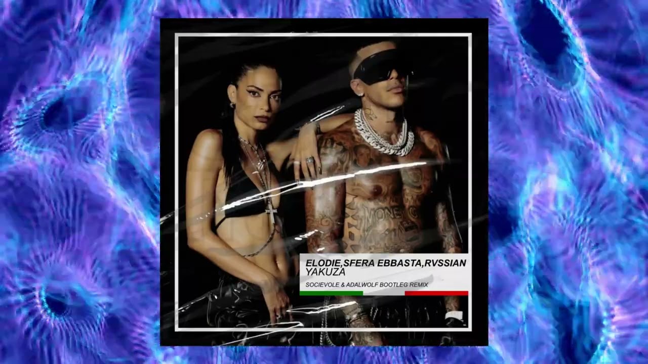 Elodie, Sfera Ebbasta & Rvssian - Yakuza (Socievole & Adalwolf Bootleg Remix)