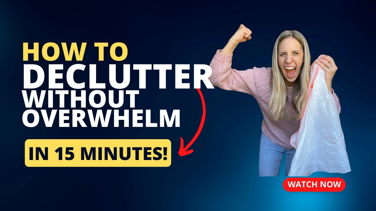 How To Declutter in Just 15 Minutes a Day: WITHOUT OVERWHELM!