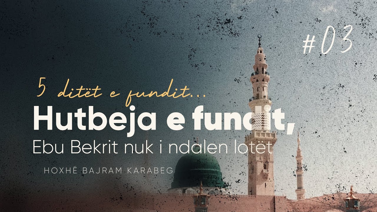 Hutbeja e fundit, Ebu Bekrit nuk i ndalen lotët - 5 Ditët e fundit të të Dërguarit ﷺ