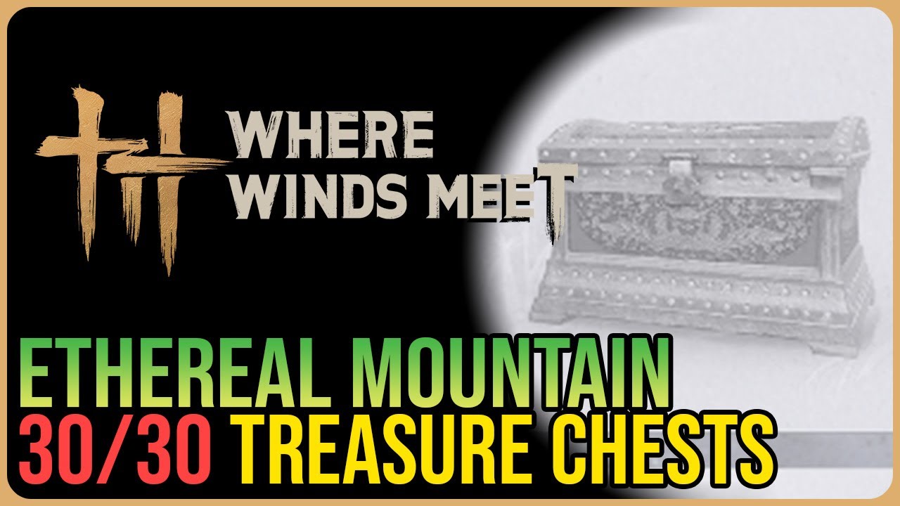 Ethereal Mountain – All Chest Locations – Where Winds Meet
