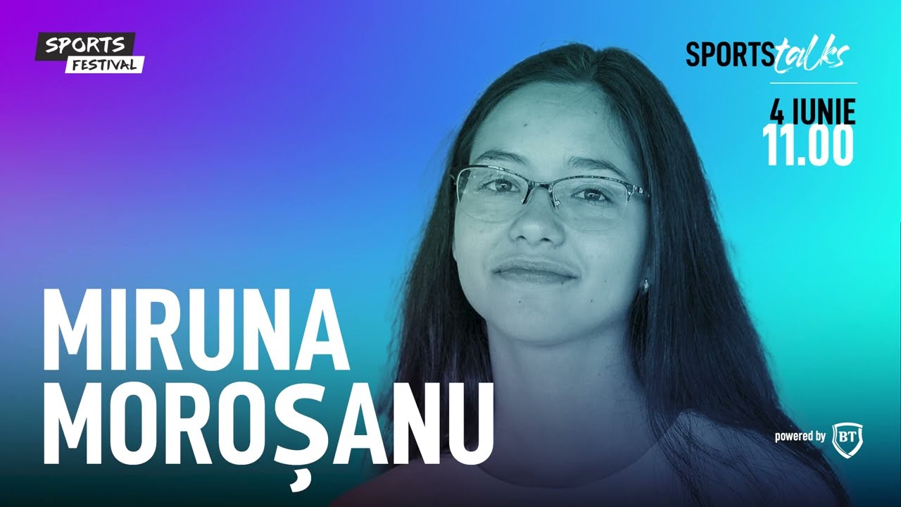 Sports Talks 2023 - Miruna Moroșanu în dialog cu Mihnea Măruță