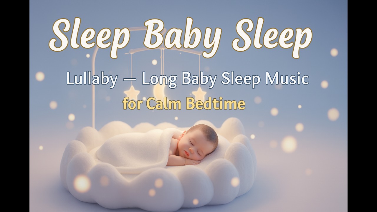 Sleep Baby Sleep Lullaby &ndash; Long Calming Music & Baby Sleep Songs