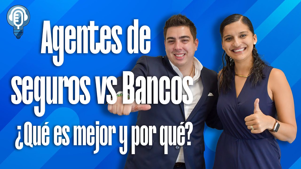 Agentes de Seguros vs Bancos ¿Qué es mejor y por qué?