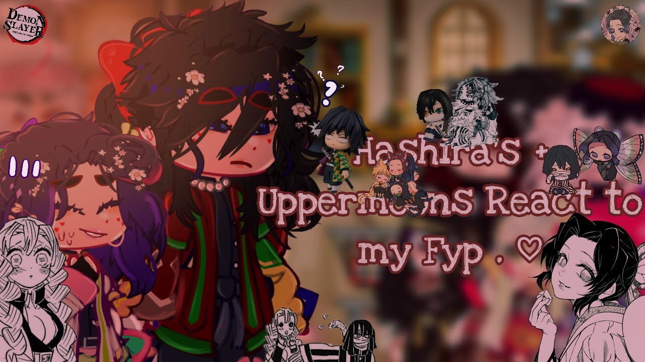 ☆: { GCRV } ☁️: Hashira's + Uppermoons React to my FYP . || 1/??? || Zuki . 🎐