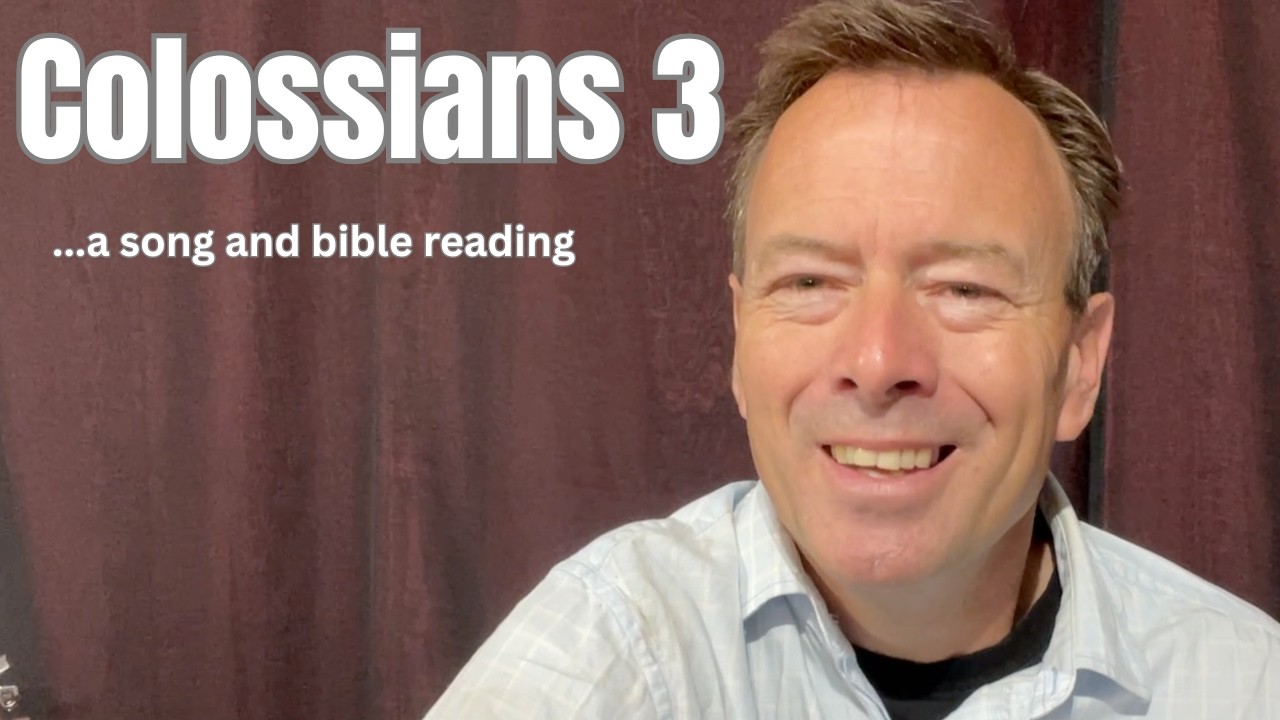 Colossians 3- A song and bible reading