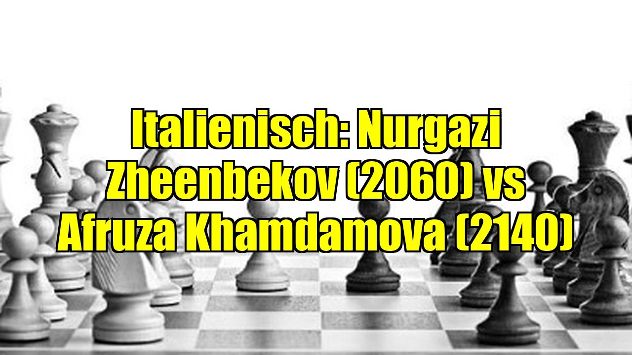 Italienisch: Nurgazi Zheenbekov (2060) vs Afruza Khamdamova (2140)