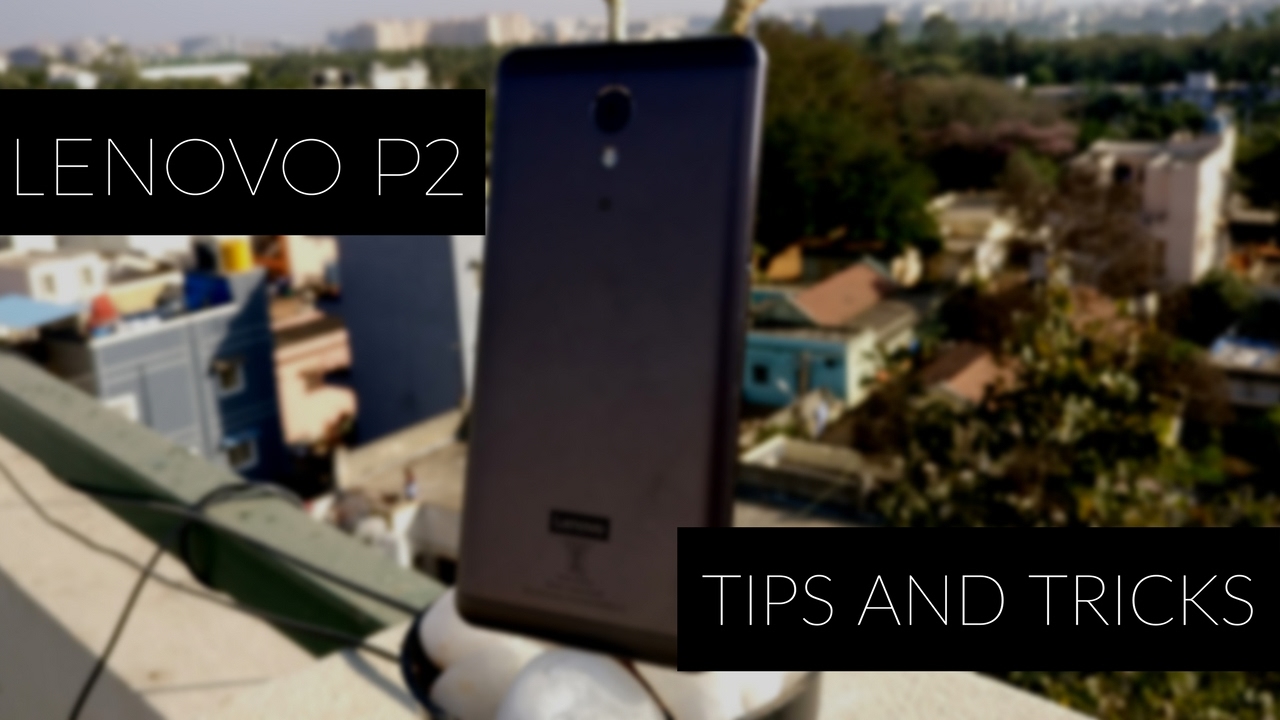 Lenovo P2 Features, Tips and Tricks!