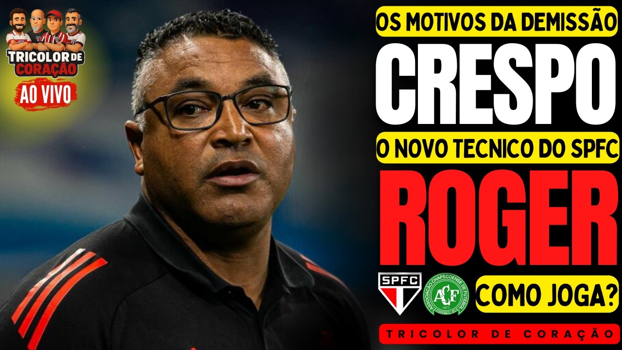 TRICOLOR DE CORAÇÃO | MUDANÇA NO SPFC! DEMISSÃO DO CRESPO E CHEGADA DE ROGER MACHADO; SPFC x CHAPE