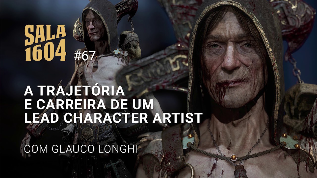 Glauco Longhi | Trajet&oacute;ria E Carreira de um Lead Character Artist | Sala 1604 - Epis&oacute;dio 67