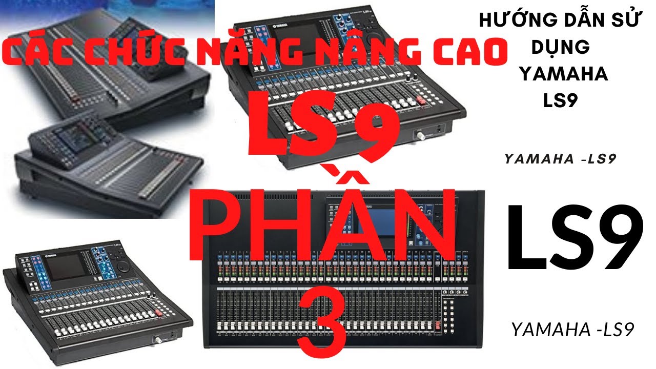 MIXER YAMAHA LS9 chia sẻ các chức năng nâng cao, rất hữa ích với tất cả mọi người khi sử dụng LS9 VV