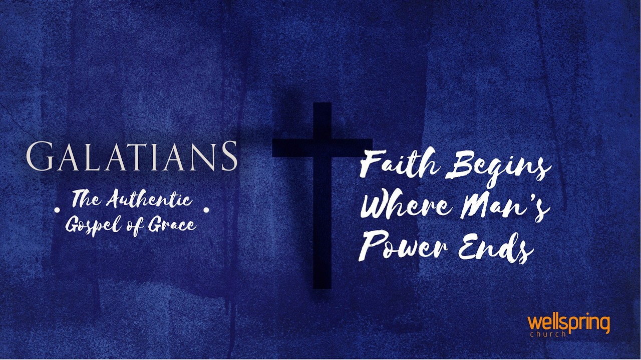 Faith Begins Where Man's Power Ends // Wellspring Church • February 22, 2026
