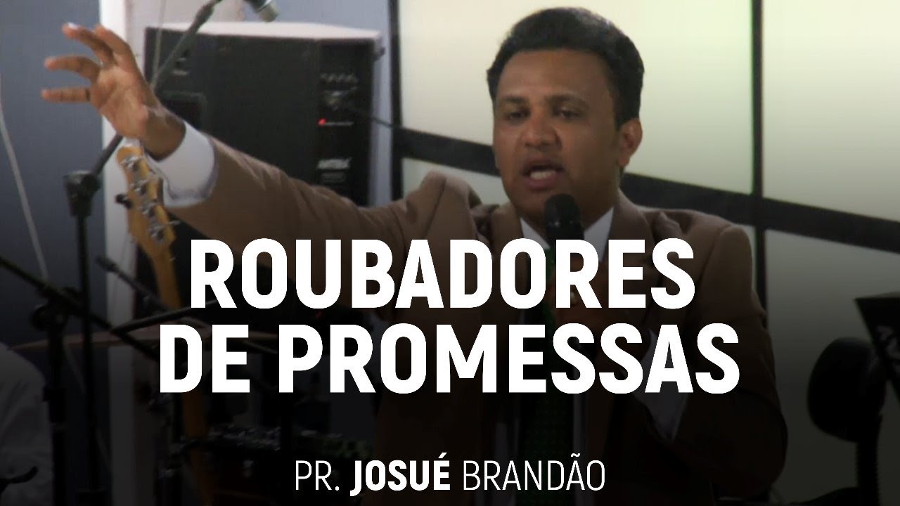 Roubadores de Promessas | Pr. Josué Brandão