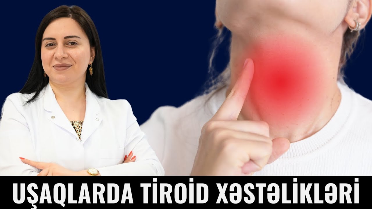 Uşaqlarda TİROİD VƏZİ xəstəlikləri / Samirə Nəsibova