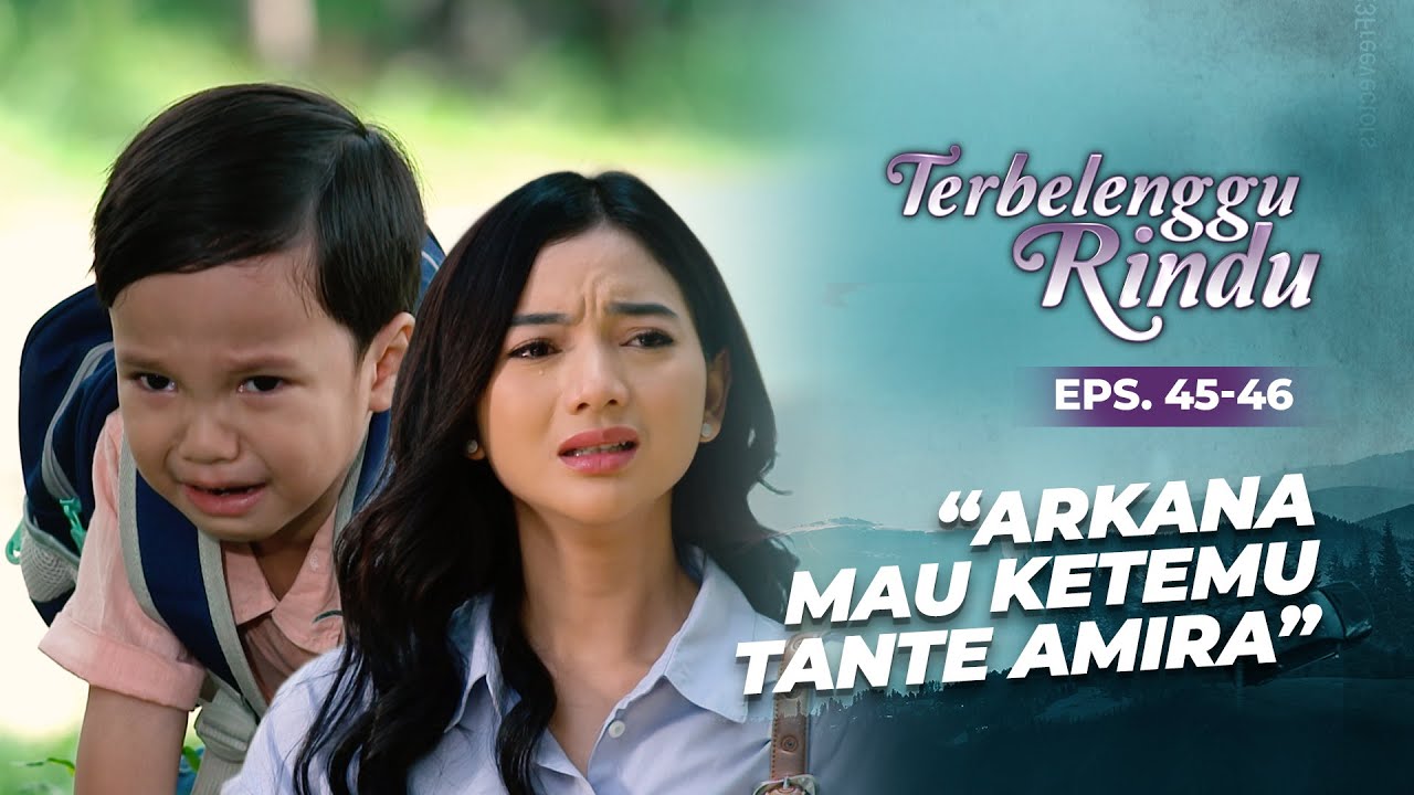 Semua Orang Panik Karena Arkana Hilang!! | TERBELENGGU RINDU | EPS. 45-46 (2/2)