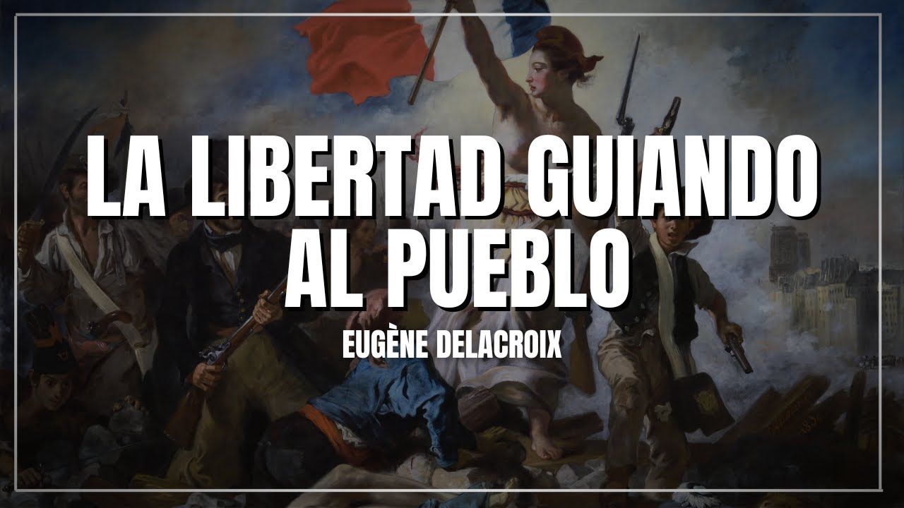 La Libertad guiando al pueblo: El poder y el secreto del icono de Delacroix