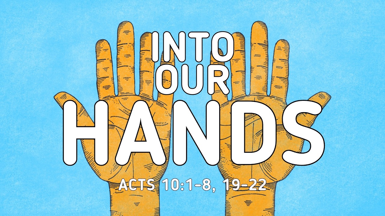 Into Our Hands | A Sermon from Acts 10:1-8, 19-22