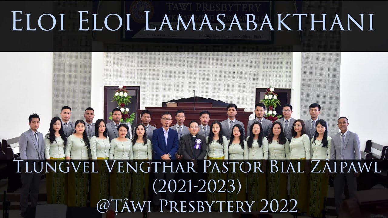 Eloi Eloi Lamasabakthani - TLUNGVEL VENGTHAR PASTOR BIAL ZAIPAWL (Ṭâwi Presbytery)