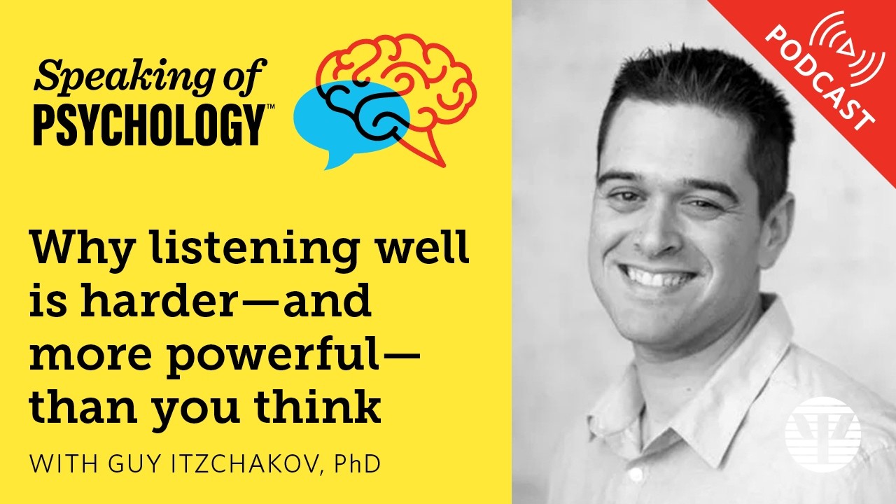 Why listening well is harder&mdash;and more powerful&mdash;than you think, with Guy Itzchakov, PhD