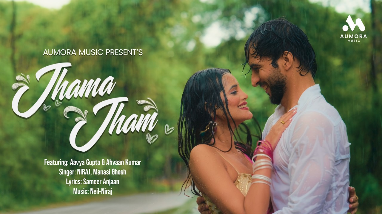 Jhama Jham | Official Video | Aavya, Ahvaan, Sameer Anjaan, NIRAJ, Manasi G, Neil-Niraj