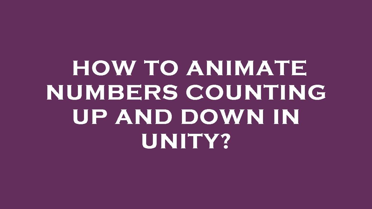 How to animate numbers counting up and down in unity?