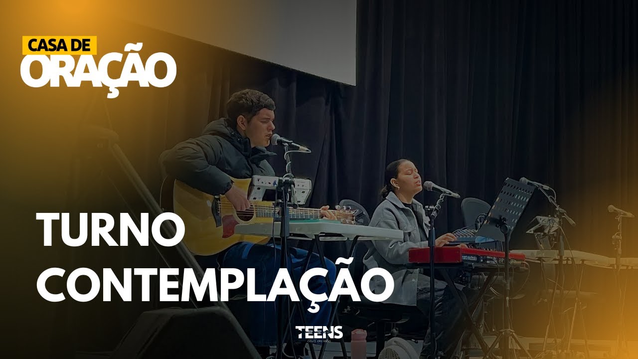 TURNO CONTEMPLAÇÃO TEENS | 10h - 12h | CASA DE ORAÇÃO