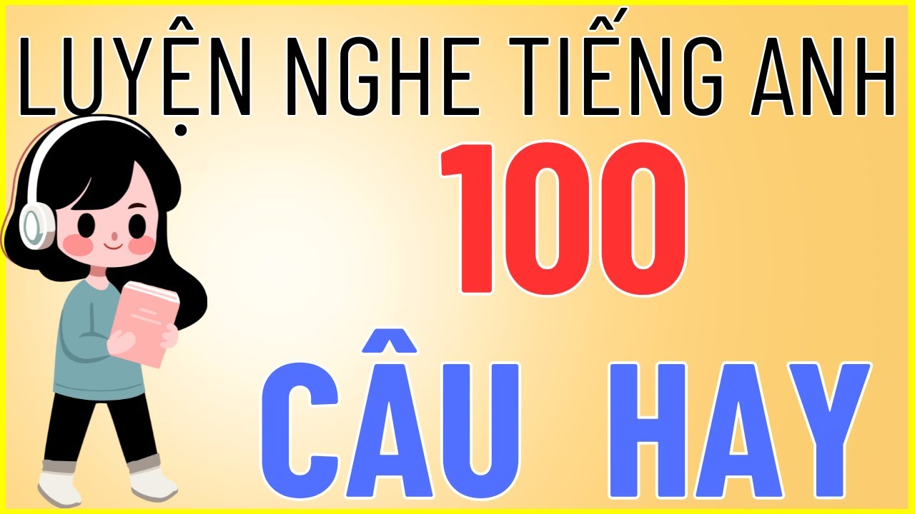 Luyện nghe tiếng Anh #13 - Luyện nghe 100 câu ngắn và hay ho