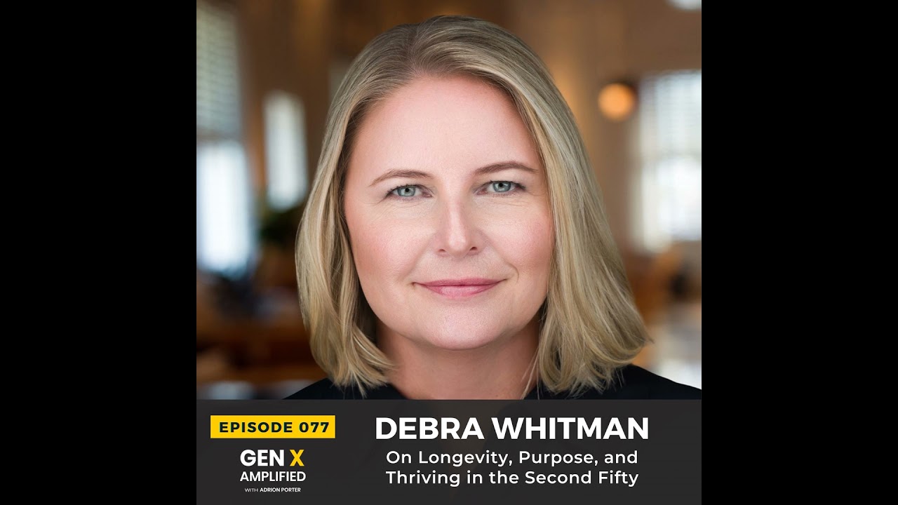 077: Debra Whitman On Longevity, Purpose, and Thriving in the Second Fifty
