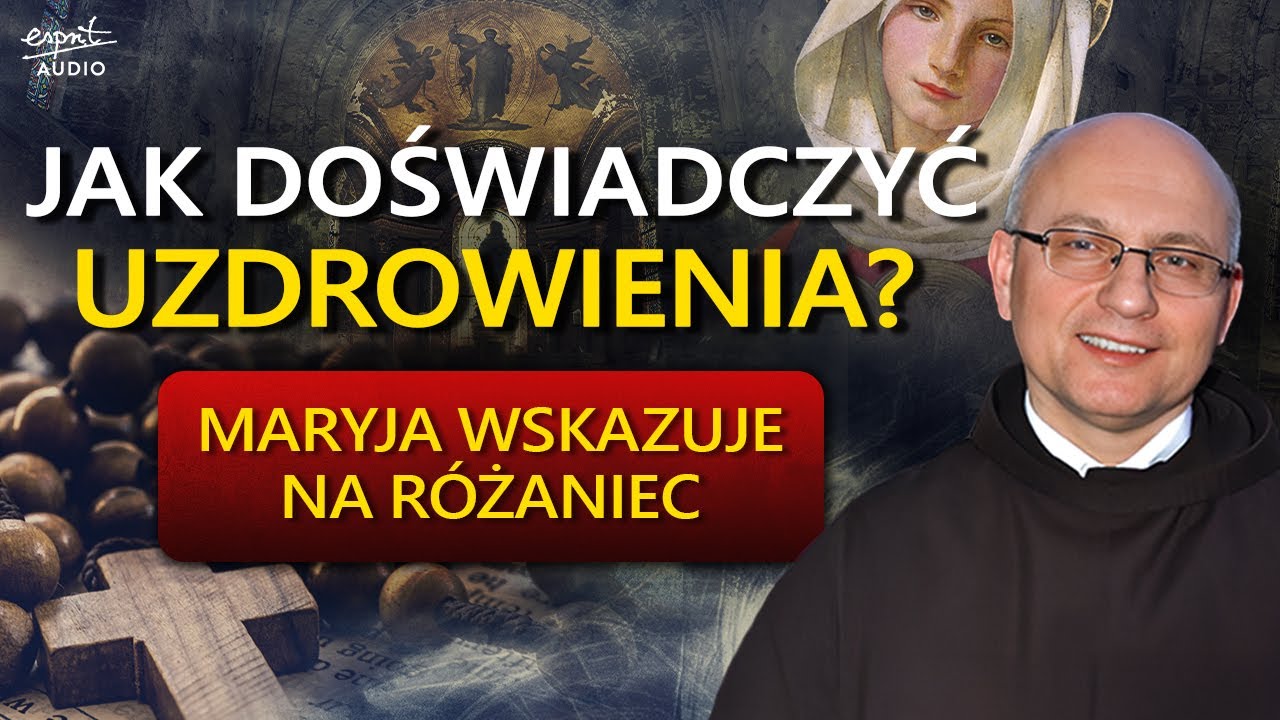 MARYJA - NASZA ORĘDOWNICZKA. Jak Różaniec otwiera nas na uzdrowienie? -o. Józef Witko