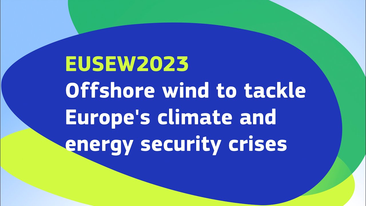 EUSEW2023 | Offshore wind to tackle Europe's climate and energy security crises