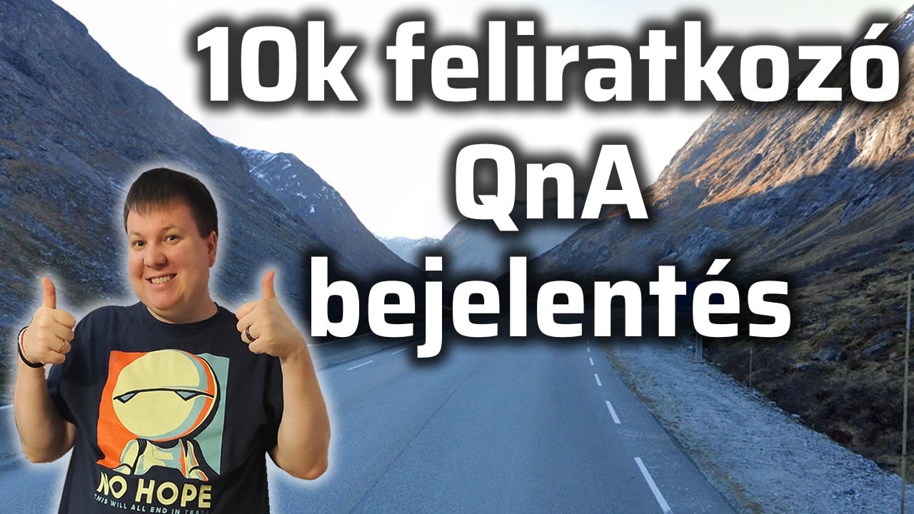 Elértem a 10k feliratkozót! Jöhetnek a kérdések kommentbe!