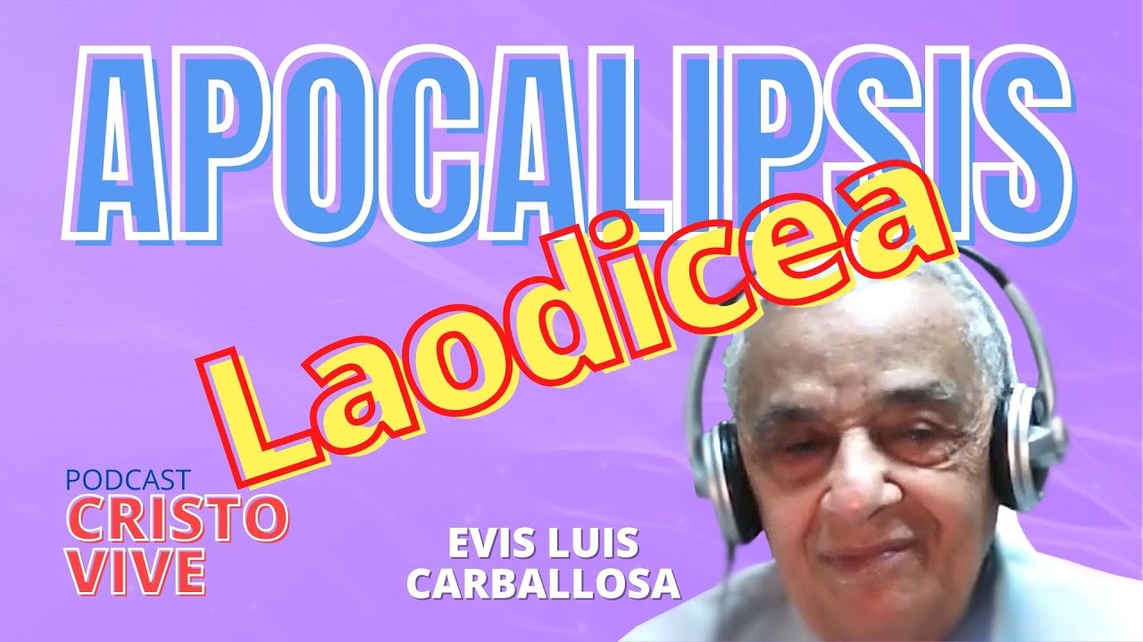APOCALIPSIS (3:14-22) - A LAODICEA por el Dr. Evis Luis Carballosa