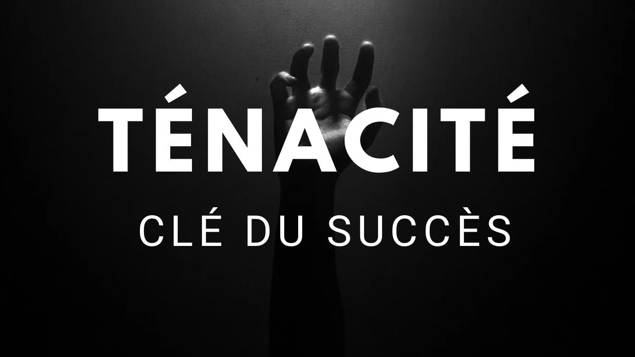 La t&eacute;nacit&eacute;  cl&eacute; du succ&egrave;s