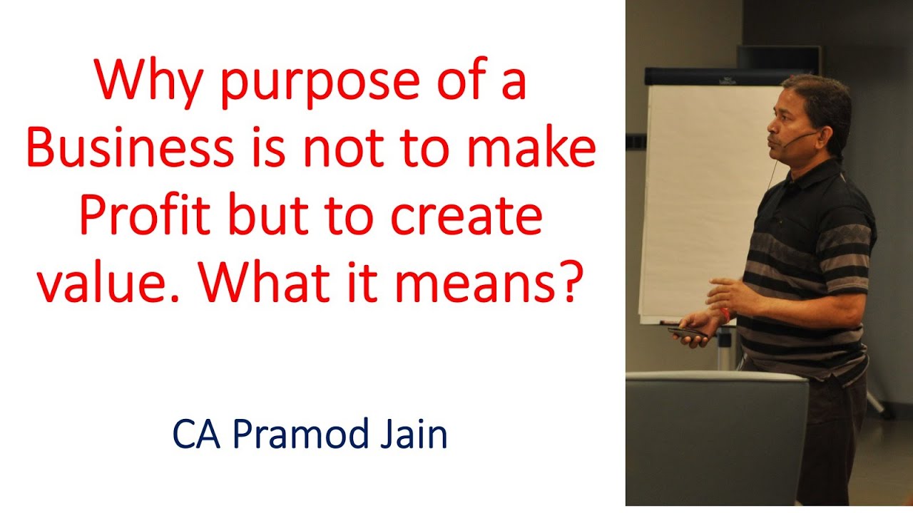 Why purpose of a Business is not to make Profit but to create value. What it means? I CA Pramod Jain