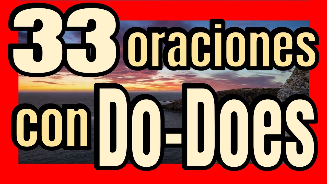 33 ORACIONES con DO y Does en inglés. [Preguntas con DO y DOES para practicar]
