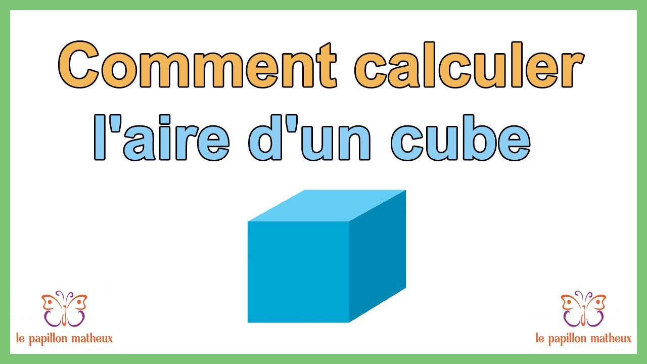 Comment calculer l'aire d'un cube formule