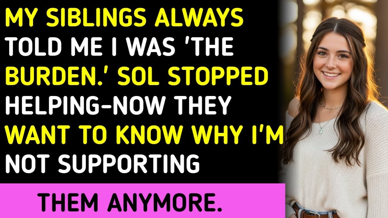 My Siblings Always Told Me I Was 'The Burden.' Sol Stopped Helping-Now They Want To Know Why I'm Not