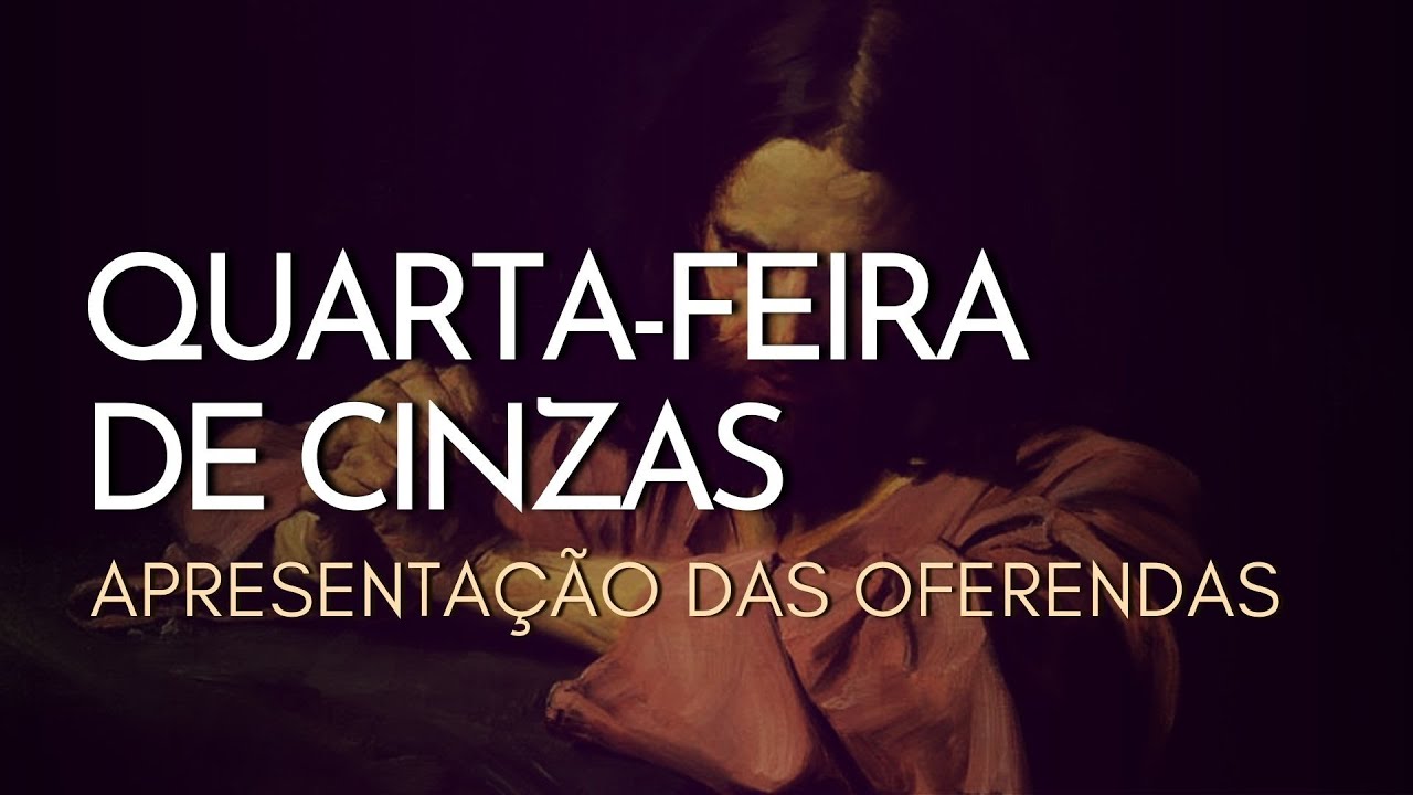QUARTA-FEIRA DE CINZAS | Apresentação das Oferendas